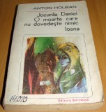 JOCURILE DANIEI / O MOARTE CARE NU DOVEDESTE NIMIC / Ioana - Anton Holban, 1985