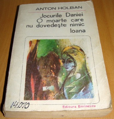 JOCURILE DANIEI / O MOARTE CARE NU DOVEDESTE NIMIC / Ioana - Anton Holban foto