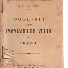 (C3873) CUGETARI ASUPRA POPOARELOR VECHI DE G. T. BUZOIANU, EGIPTUL, EDITURA ALCALY, BUCURESTI,