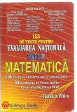 (C3836) MATEMATICA CLASA A VIII-A, AUTORI: ARTUR BALAUCA SI COLECTIVUL, TESTE PENTRU EVALUAREA NATIONALA 2012, EDITURA TAIDA, IASI, 2011