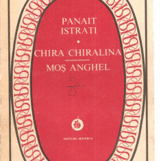 (C3843) CHIRA CHIRALINA, MOS ANGHEL DE PANAIT ISTRATI, EDITURA MINERVA, 1976