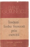 (C3835) INVATATI LIMBA FRANCEZA PRIN EXERCITII DE ELENA GORUNESCU, EDITURA ALBATROS, BUCURESTI, 1989