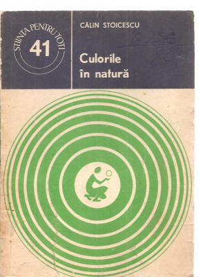 (C3852) CULORILE IN NATURA DE CALIN STOICESCU, EDITURA STIINTIFICA SI ENCICLOPEDICA, BUCURESTI, 1978 foto