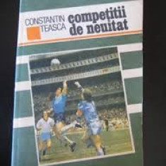 COMPETITII DE NEUITAT DE CONSTANTIN TEASCA,EDITURA SPORT-TURISM 1989,253PAG,STARE FOARTE BUNA