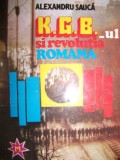 K.G.B.-UL SI REVOLUTIA ROMANA DE ALEXANDRU SAUCA,EDITURA MIRACOL1994,185PAG,STARE FOARTE BUNA