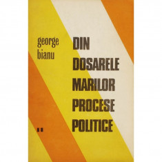 DIN DOSARELE MARILOR PROCESE POLITICE DE GEORGE BIANU,EDITURA DACIA1973,295PAG,STARE FOARTE BUNA