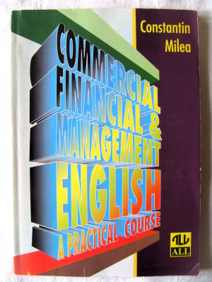 COMMERCIAL, FINANCIAL &amp;amp; MANAGEMENT ENGLISH - A Practical Course - C. Milea, 1997 foto