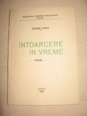 INTOARCERE IN VREME - POEME= GEORGE FONEA - 1935 // DEDICATIE SI SEMNATURA AUTORULUI PENTRU POETUL GHEORGHESCU VAMA // EDITATA LA SIBIU foto