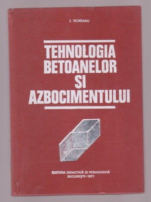 Ion Teoreanu - Tehnologia betoanelor si azbocimentului foto