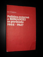 Ion Enescu-POLITICA EXTERNA A ROMANIEI IN PERIOADA 1944-1947 foto