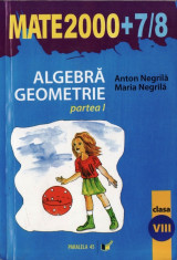 MATE 2000 7/8 - ALGEBRA, GEOMETRIE PARTEA I CLASA A VIII A de ANTON NEGRILA ED. PARALELA 45 foto