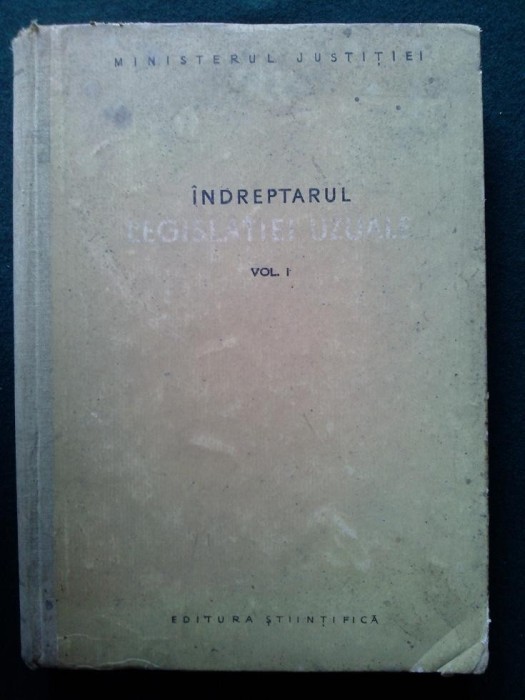 Indreptarul legislatiei uzuale vol I - 1957