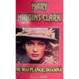 Mary Higgins Clark - Nu mai plange, doamna