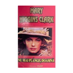 Mary Higgins Clark - Nu mai plange, doamna