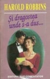 Harold Robbins - Si dragostea unde s-a dus...