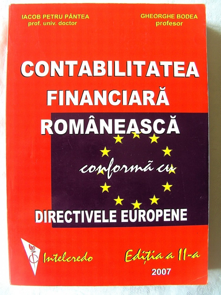Contabilitatea Financiara Romaneasca Conforma Cu Directivele Europene Ed A Ii A Rev Iacob Pantea Ghe Bodea 2007 Absolut Noua Arhiva Okazii Ro