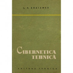 CIBERNETICA TEHNICA DE L.P.KRAIZMER ,EDITURA TEHNICA 1958,TIRAJ MIC,STARE FOARTE BUNA foto