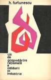 Cumpara ieftin CAI DE GOSPODARIRE RATIONALA A CALDURII IN INDUSTRIE DE H.FURTUNESCU,EDITURA TEHNICA 1966,TIRAJ MIC,STARE FOARTE BUNA