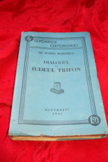 IZVOARELE ORTODOXIEI 4,SF IUSTIN MARTIRUL,DIALOGUL CU IUDEUL TRIFON-BUCURESTI 1941 foto