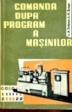 COMANDA DUPA PROGRAM A MASINILOR DE L.A.SRIBNER SI L.K.SRAGO,EDITURA TEHNICA 1963,TIRAJ MIC ,STARE FOARTE BUNA
