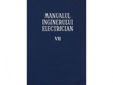 MANUALUL INGINERULUI ELECTRICIAN VOL VII,EDITURA TEHNICA 1958,831 PAG,APROAPE NOUA foto