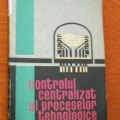 CONTROLUL CENTRALIZAT AL PROCESELOR TEHNOLOGICE DE I.M.SENBROT.,EDITURA TEHNICA 1963,TIRAJ MIC ,STARE FOARTE BUNA