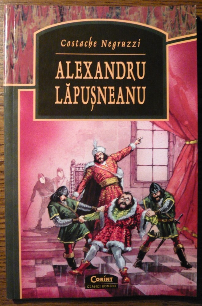 Alexandru Lapusneanu De Costache Negruzzi Rezumat Carte - Costache Negruzzi - Alexandru Lapusneanu | arhiva Okazii.ro