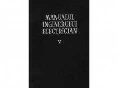 MANUALUL INGINERULUI ELECTRICIAN VOL V,EDITURA TEHNICA 1957,605 PAG,APROAPE NOUA foto