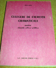 CULEGERE DE EXERCITII GRAMATICALE - pentru clasele a IV a si a VIII a - Olga Chitu foto