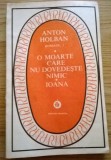 Anton Holban - O moarte care nu dovedeste nimic / Ioana / Jocurile Daniei (2 Vol.), 1982, Alta editura