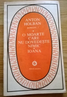 Anton Holban - O moarte care nu dovedeste nimic / Ioana / Jocurile Daniei (2 Vol.) foto