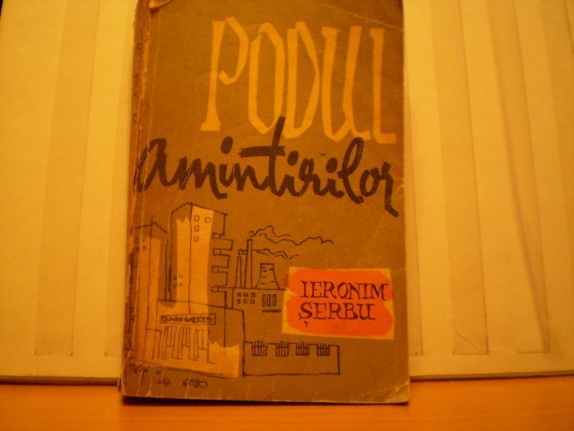 IERONIM SERBU - PODUL AMINTIRILOR - ED. TINERETULUI 1963 - 590 PAG.