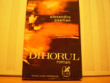 ALEXANDRU PAPILIAN - DIHORUL - ED. CARTEA ROMANEASCA 1970 - 205 PAG.