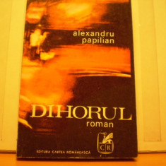 ALEXANDRU PAPILIAN - DIHORUL - ED. CARTEA ROMANEASCA 1970 - 205 PAG.