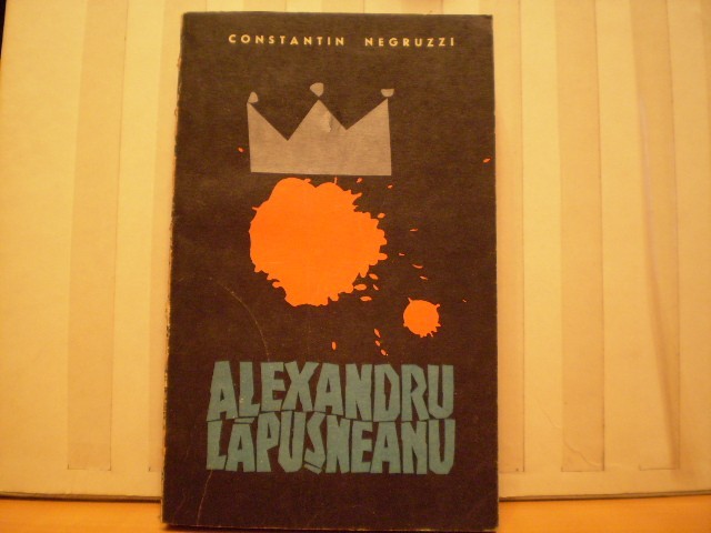 CONSTANTIN NEGRUZZI - ALEXANDRU LAPUSNEANUL - ROMAN ISTORIC - ED. PENTRU  LITERATURA 1966 - 332 PAG ., Alta editura | Okazii.ro