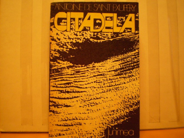 ANTOINE DE SAINT - EXUPRRY - CITADELA - SUMA DE EXPERIENTE , GINDIRE SI INTELEPCIUNE - ED. JUNIMEA , IASI 1977 - 471 PAG .