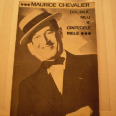 MAURICE CHEVALIER - DRUMUL MEU SI CINTECELE MELE - CARTE AUTOBIOGRAFICA , CU FOTOGRAFII IN INTERIOR - ED. MUZICALA 1965 - 254 PAG .