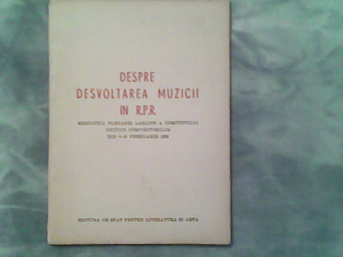 Despre dezvoltarea muzicii in RPR rezolutia plenarei largite a a comitetului uniunii compozitorilor din 4-5 Februarie 1952