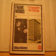 FRANK NORRIS - O INTIMPLARE DIN CHICAGO -ROMAN SOCIAL - ED. UNIVERS 1988 - COLECTIA CLASICII LITERATURII UNIVERSALE - 349 PAG .