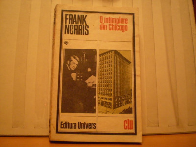 FRANK NORRIS - O INTIMPLARE DIN CHICAGO -ROMAN SOCIAL - ED. UNIVERS 1988 - COLECTIA CLASICII LITERATURII UNIVERSALE - 349 PAG . foto