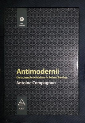 Antoine Compagnon ANTIMODERNII De la Joseph de Maistre la Rollande Barthe foto