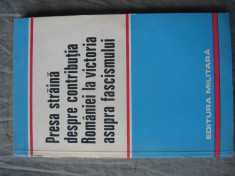 Presa straina despre contributia Romaniei la victoria asupra fascismului - Ed. Militara foto