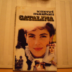 SOMERSET MAUGHAM - CATALINA - ROMAN DE DRAGOSTE SI AVENTURA - ED. VICTORIA 1992 - 271 PAG .