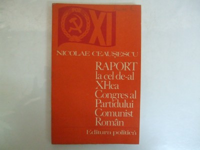 Nicolae Ceausescu Raport la cel de-al XI - lea Congres al P.C. R. Buc. 1974 011 foto