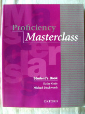 &amp;quot;PROFICIENCY MASTERCLASS. Student&amp;#039;s Book&amp;quot;, Kathy Gude / M. Duckworth, 2009. Noua foto
