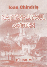 IOAN CHINDRIS - NATIONALISMUL MODERN { 1996 - SCOALA ARDELEANA, BISERICA GRECO CATOLICA, SIMION BARNUTIU} foto