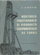 I. Costin - MONTAREA, FUNCTIONAREA SI SIGURANTA ECHIPAMENTULUI DE FORAJ foto