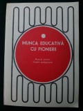 Munca educativa cu pionierii - Ed. didactica si pedagogica Bucuresti 1972