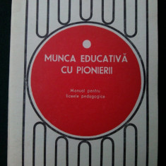 Munca educativa cu pionierii - Ed. didactica si pedagogica Bucuresti 1972