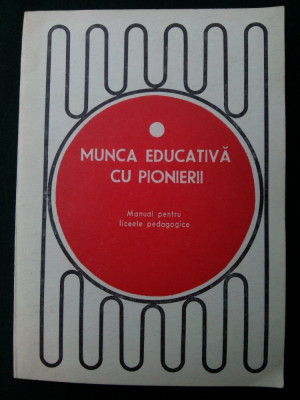 Munca educativa cu pionierii - Ed. didactica si pedagogica Bucuresti 1972 foto